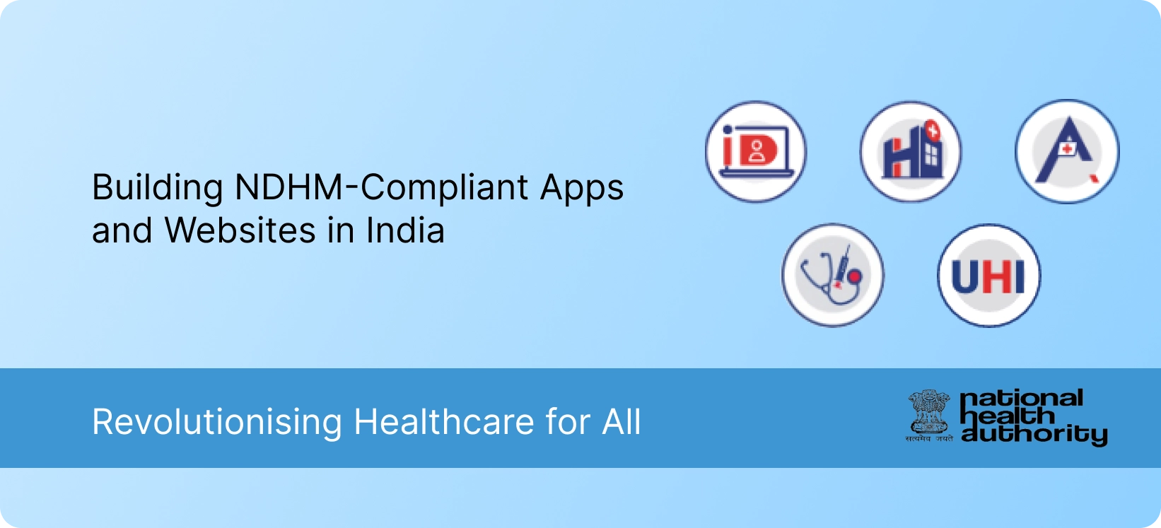 Building NDHM-Compliant Apps and Websites in India: Revolutionising Healthcare for All