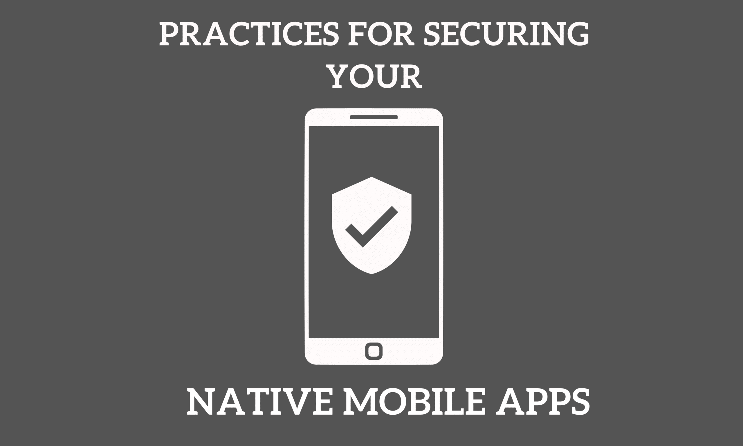 Practices for securing your native mobile apps