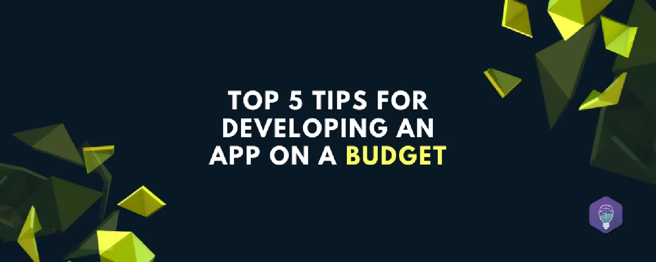5 Tips For Developing an Mobile App in Budget