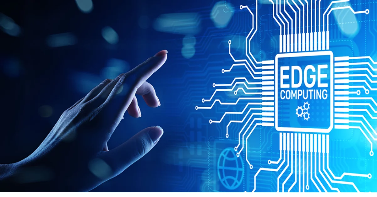 Edge computing: what is it? The importance of the edge and why do businesses need it?