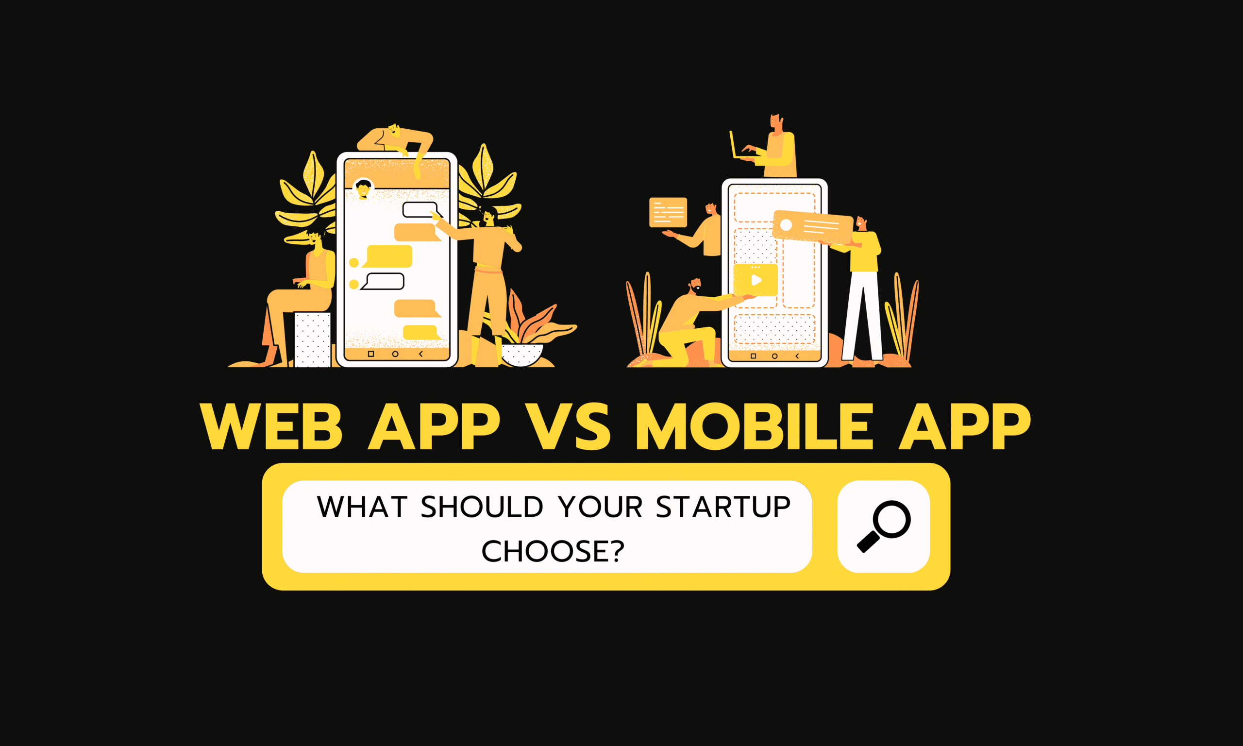 Web App vs Mobile App: What Should Your Startup Choose?